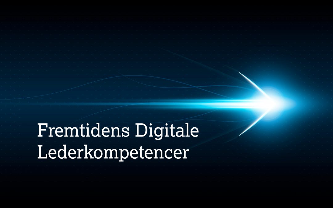 LEDELSE: Hvilke kvalifikationer er afgørende i fremtidens digitale organisationer?